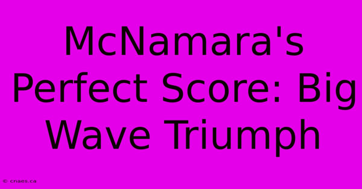 McNamara's Perfect Score: Big Wave Triumph