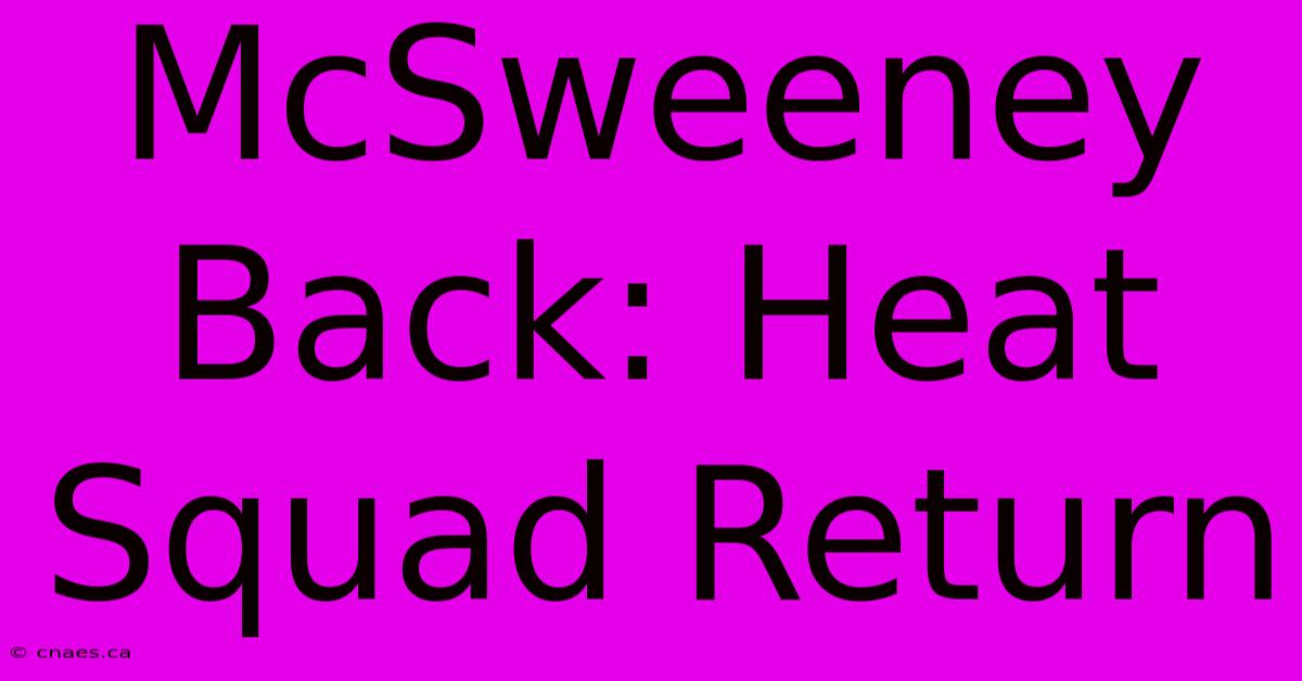 McSweeney Back: Heat Squad Return