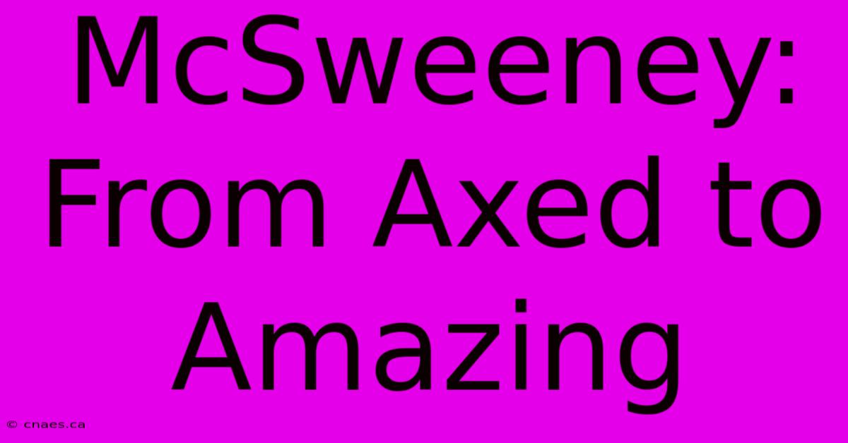 McSweeney: From Axed To Amazing