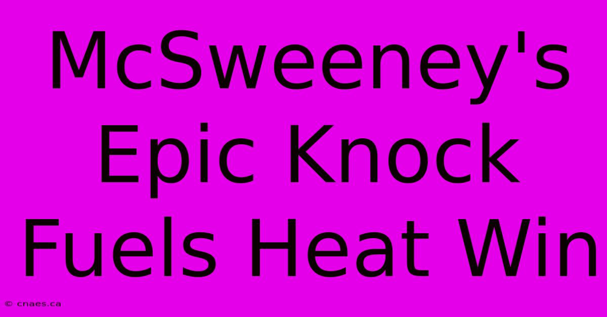 McSweeney's Epic Knock Fuels Heat Win