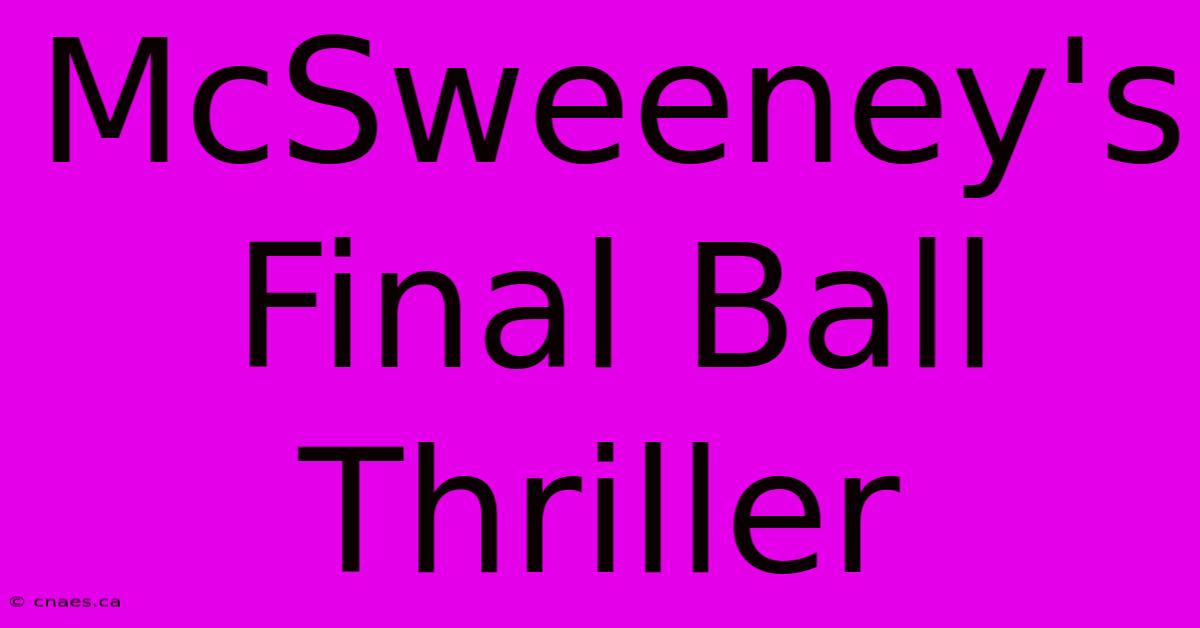 McSweeney's Final Ball Thriller