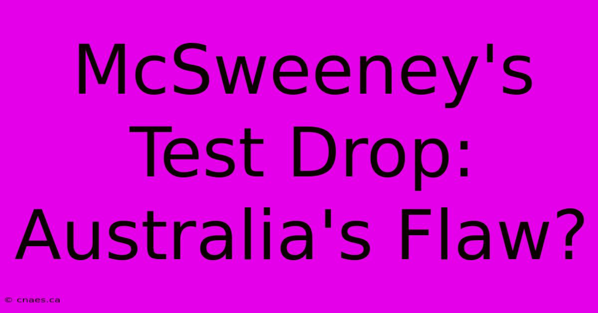 McSweeney's Test Drop: Australia's Flaw?