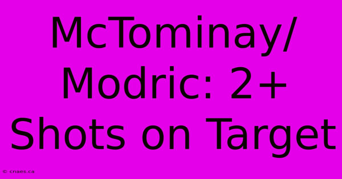 McTominay/Modric: 2+ Shots On Target