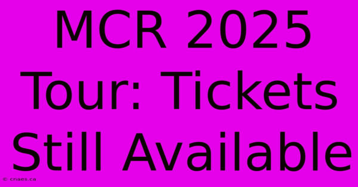 MCR 2025 Tour: Tickets Still Available