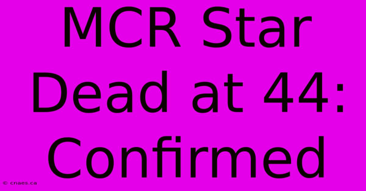 MCR Star Dead At 44: Confirmed