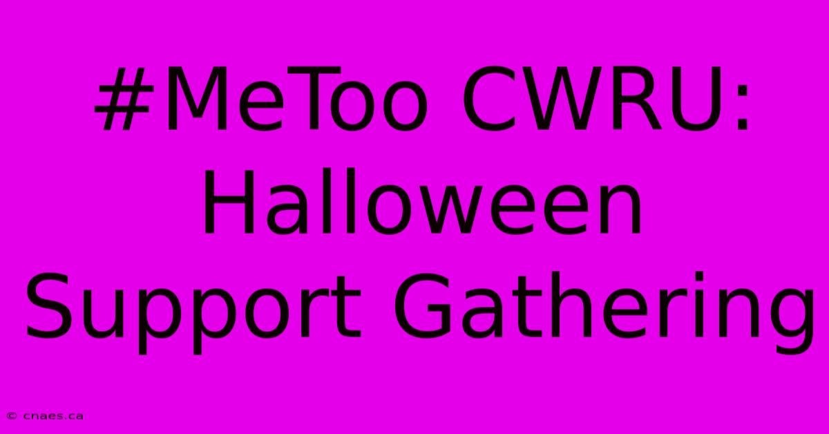 #MeToo CWRU: Halloween Support Gathering