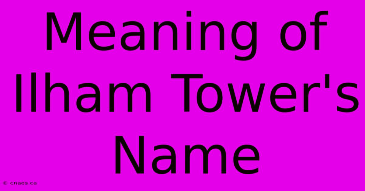 Meaning Of Ilham Tower's Name