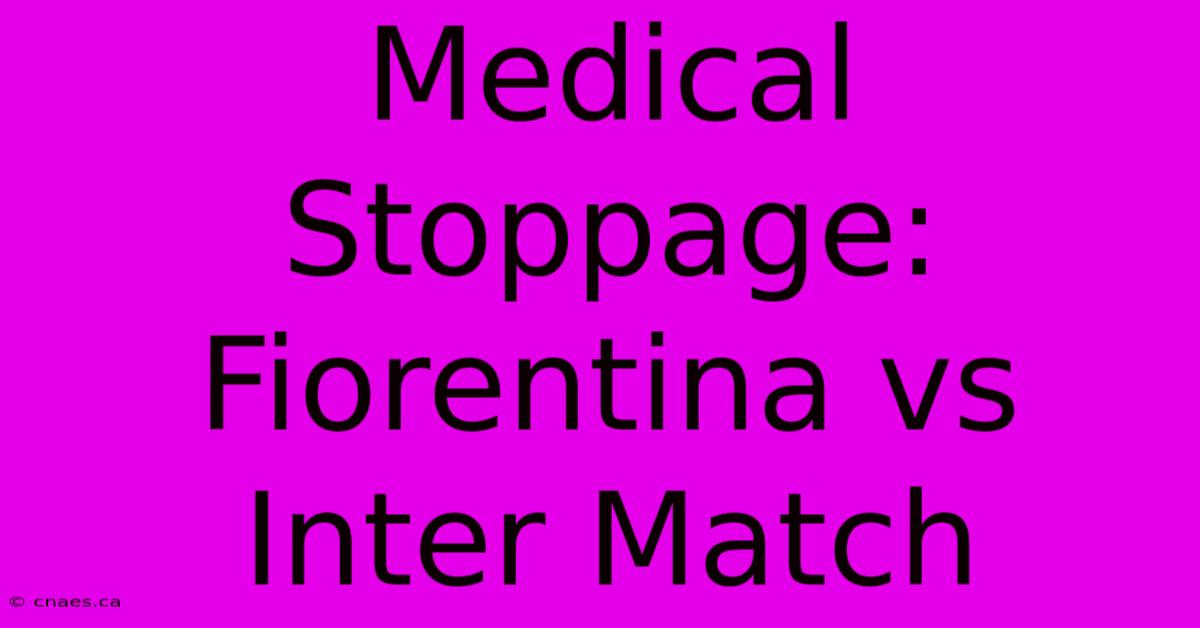 Medical Stoppage: Fiorentina Vs Inter Match