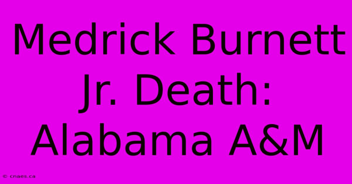 Medrick Burnett Jr. Death: Alabama A&M