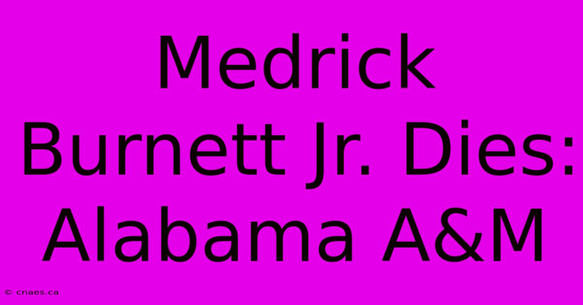 Medrick Burnett Jr. Dies: Alabama A&M