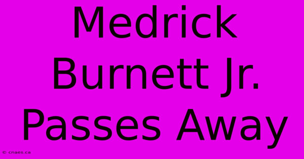 Medrick Burnett Jr. Passes Away