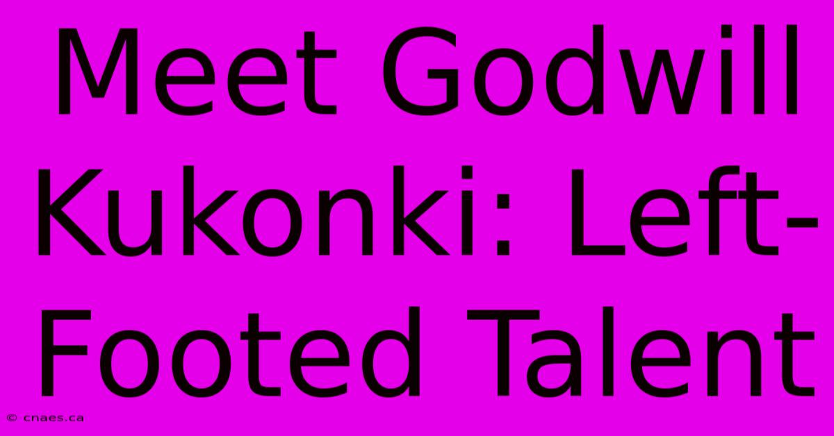 Meet Godwill Kukonki: Left-Footed Talent