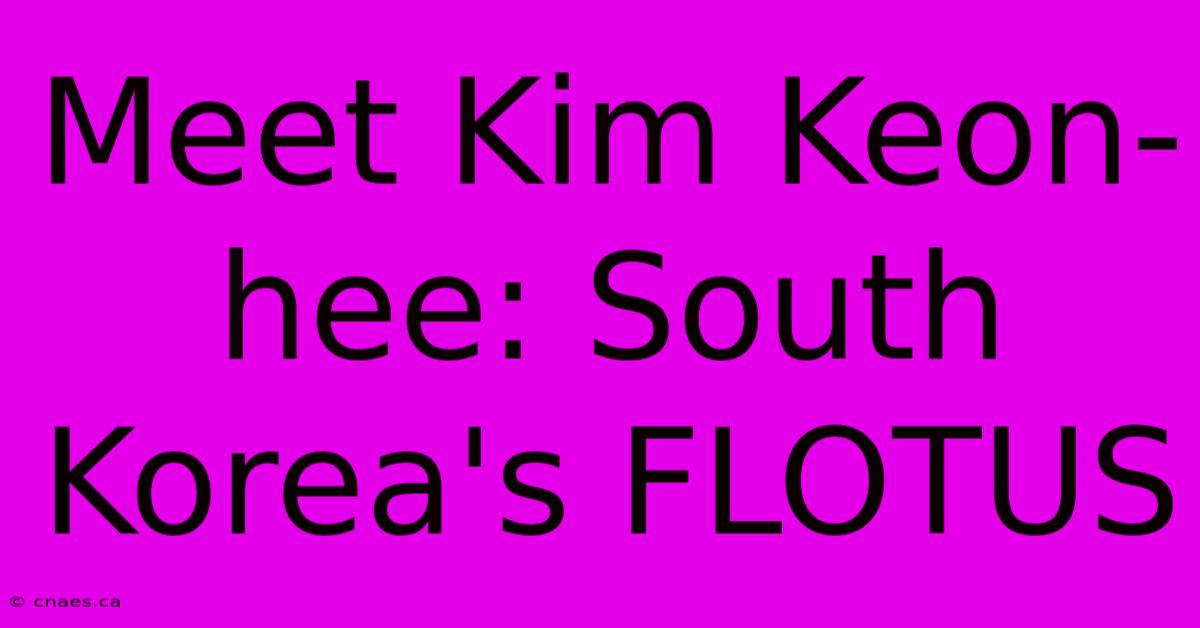 Meet Kim Keon-hee: South Korea's FLOTUS