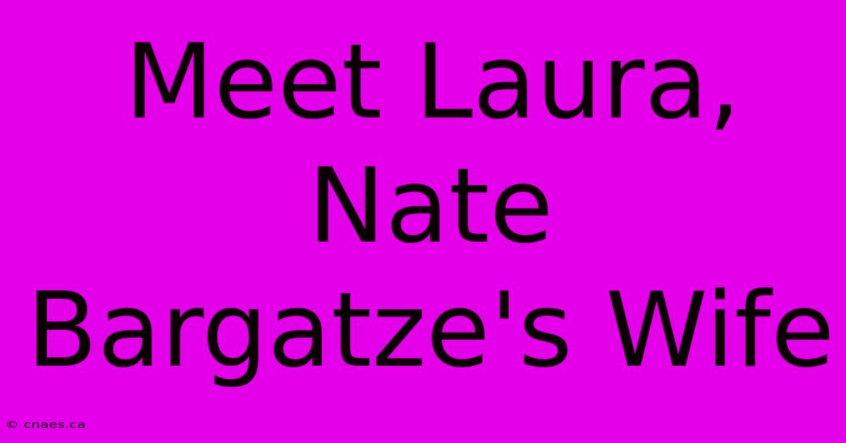 Meet Laura, Nate Bargatze's Wife