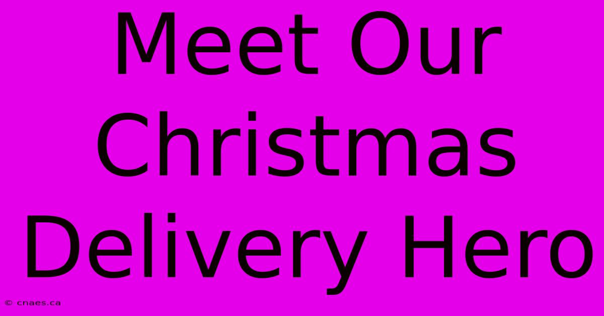 Meet Our Christmas Delivery Hero