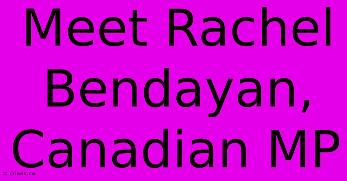 Meet Rachel Bendayan, Canadian MP