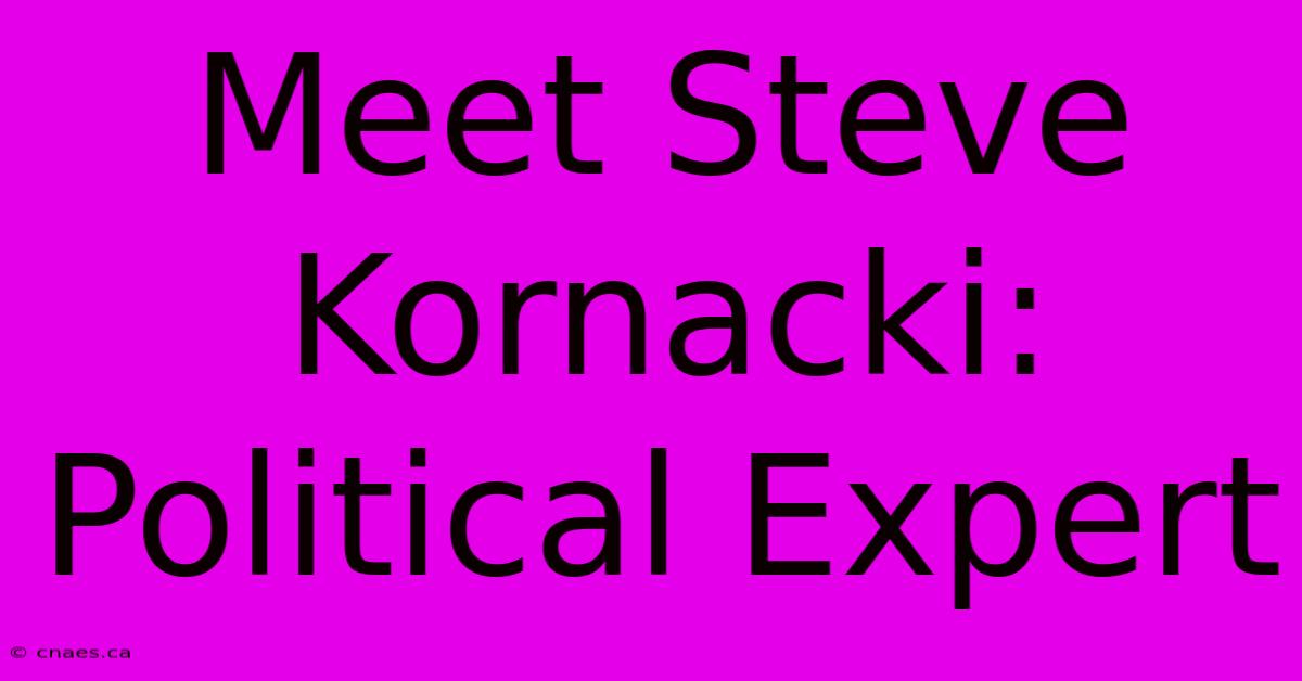 Meet Steve Kornacki: Political Expert