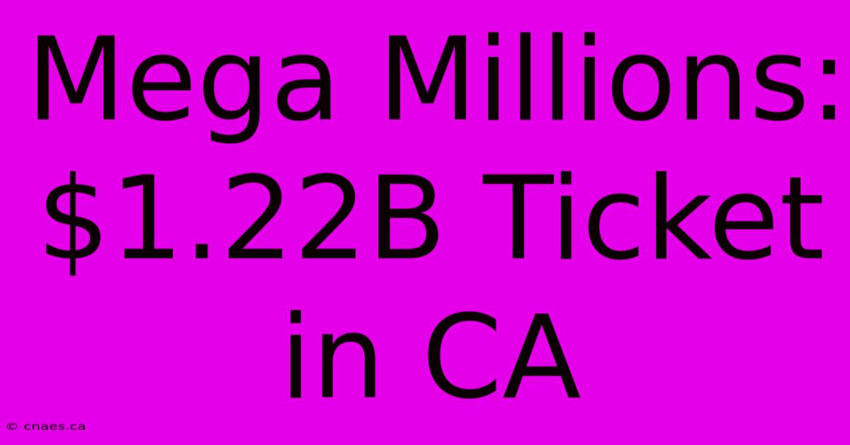 Mega Millions: $1.22B Ticket In CA