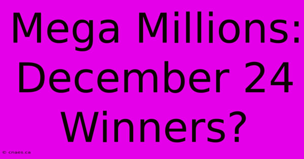 Mega Millions: December 24 Winners?