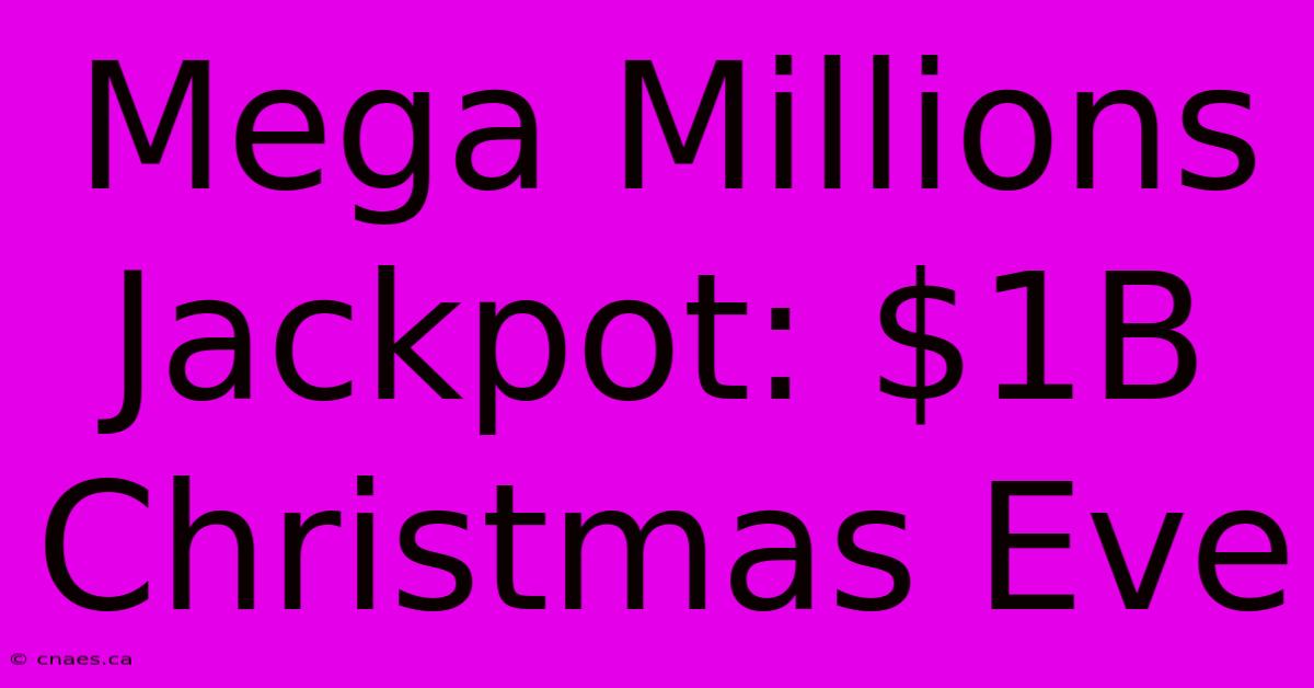 Mega Millions Jackpot: $1B Christmas Eve