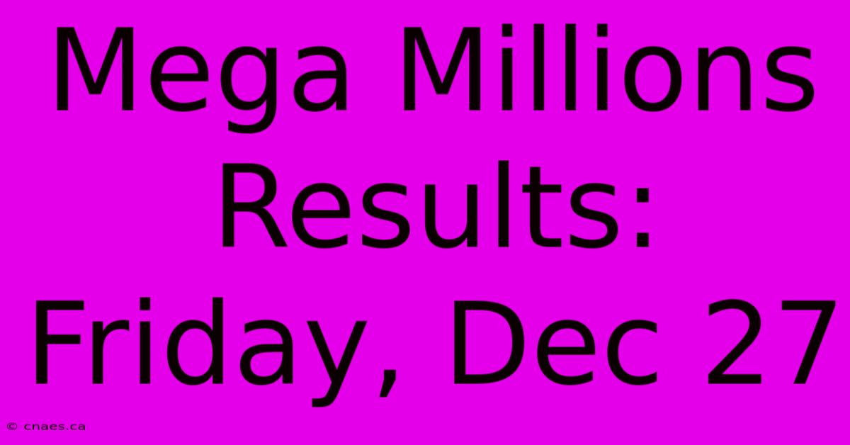 Mega Millions Results: Friday, Dec 27