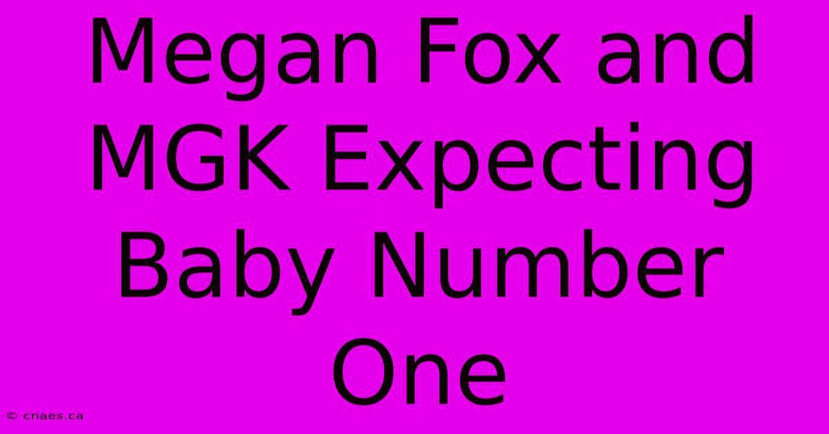 Megan Fox And MGK Expecting Baby Number One