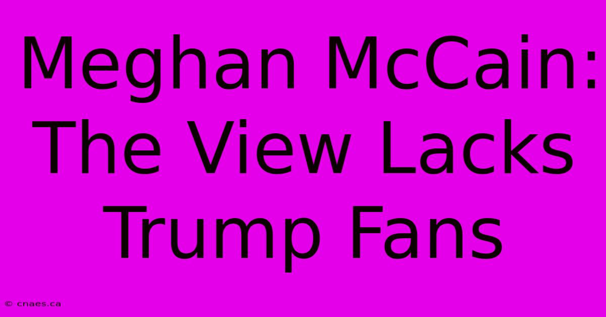 Meghan McCain: The View Lacks Trump Fans