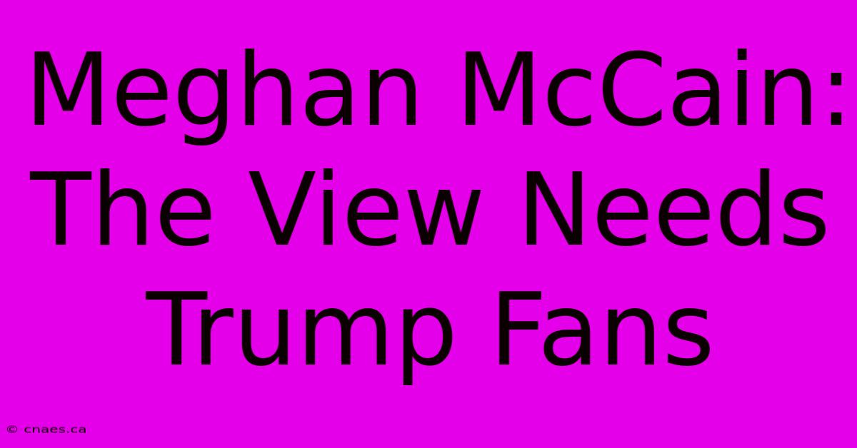 Meghan McCain: The View Needs Trump Fans