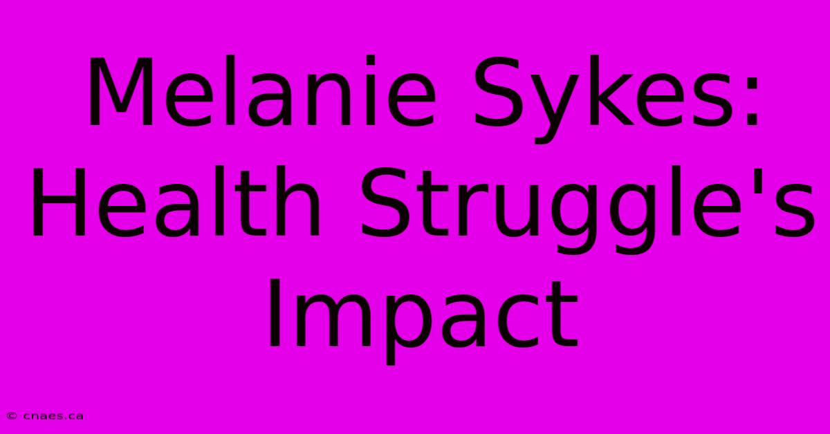 Melanie Sykes: Health Struggle's Impact