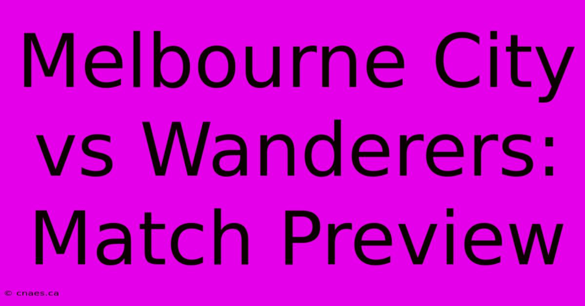 Melbourne City Vs Wanderers: Match Preview