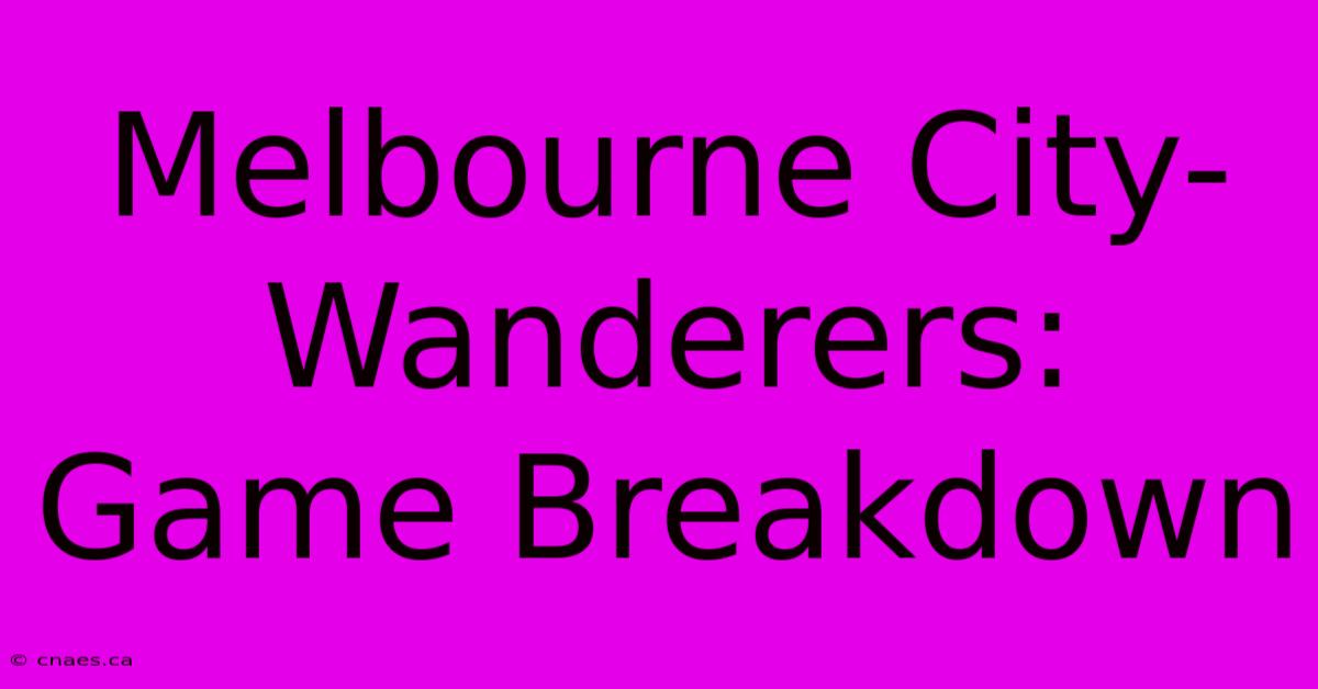 Melbourne City-Wanderers: Game Breakdown