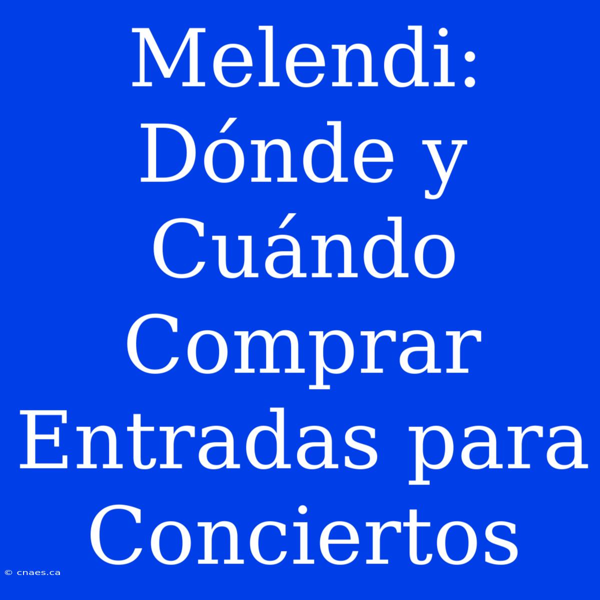 Melendi: Dónde Y Cuándo Comprar Entradas Para Conciertos