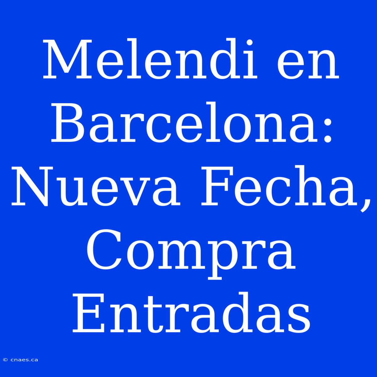 Melendi En Barcelona: Nueva Fecha, Compra Entradas