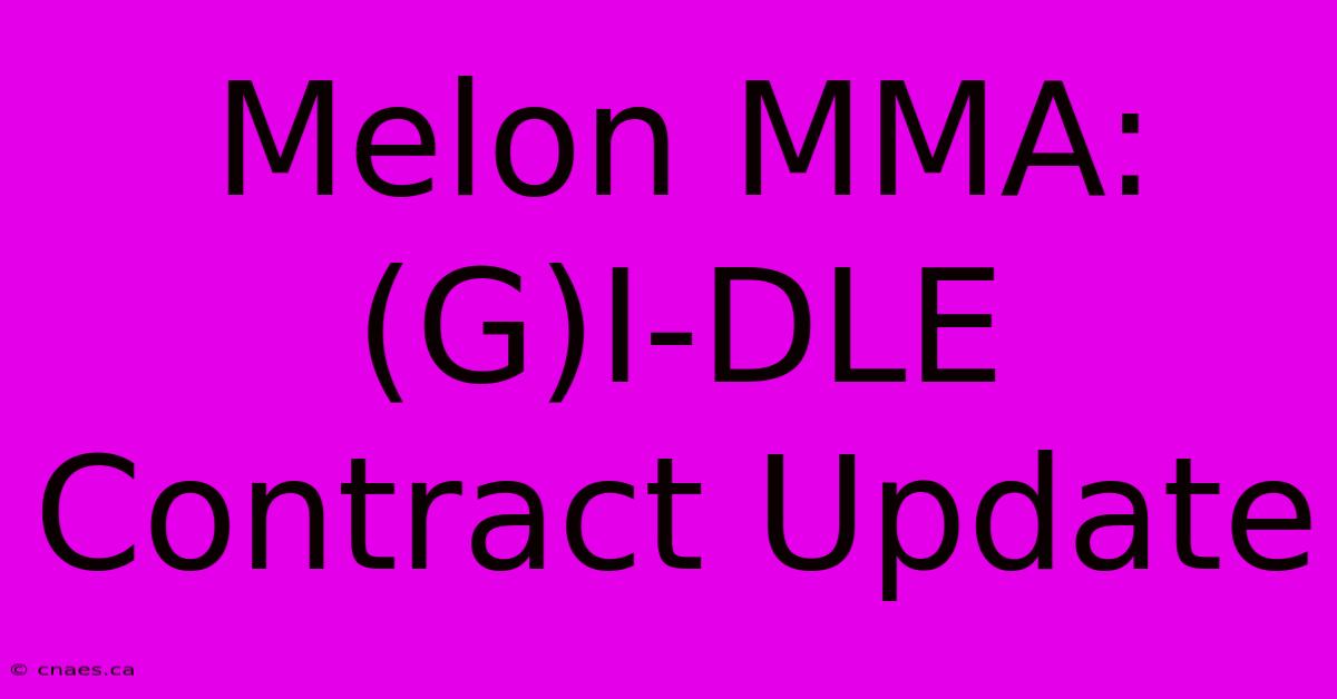 Melon MMA: (G)I-DLE Contract Update