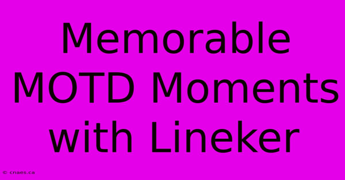 Memorable MOTD Moments With Lineker