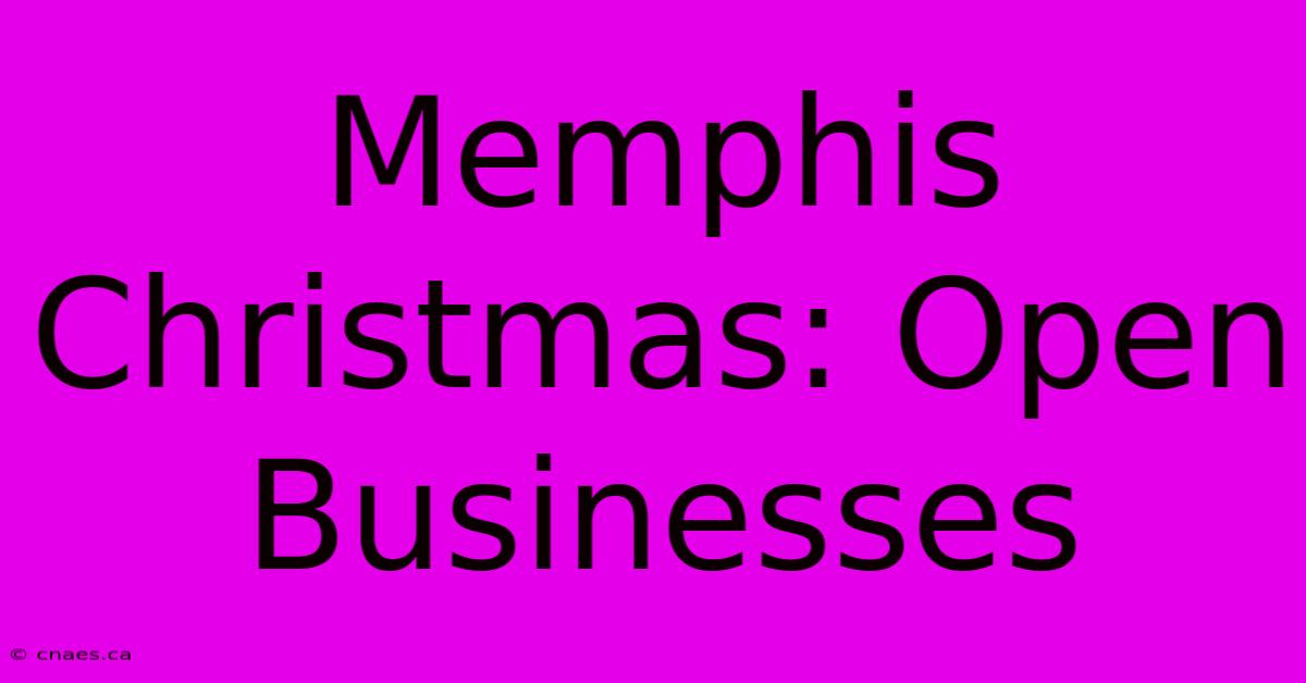 Memphis Christmas: Open Businesses