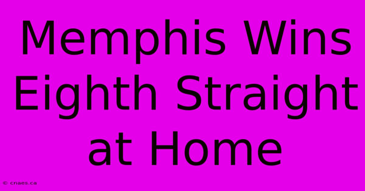 Memphis Wins Eighth Straight At Home