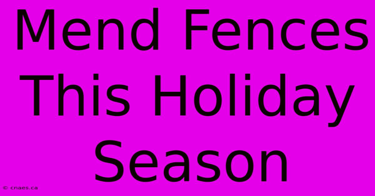 Mend Fences This Holiday Season