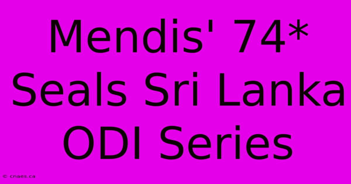 Mendis' 74* Seals Sri Lanka ODI Series