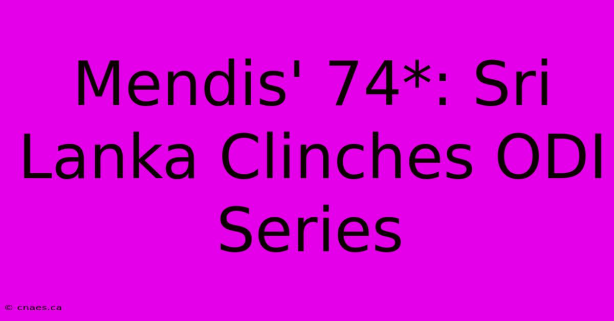 Mendis' 74*: Sri Lanka Clinches ODI Series