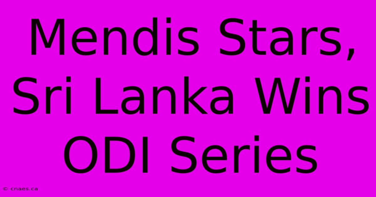 Mendis Stars, Sri Lanka Wins ODI Series