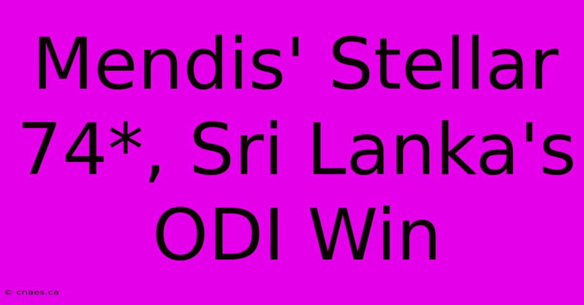 Mendis' Stellar 74*, Sri Lanka's ODI Win