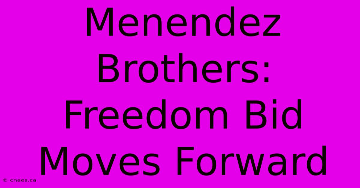 Menendez Brothers: Freedom Bid Moves Forward