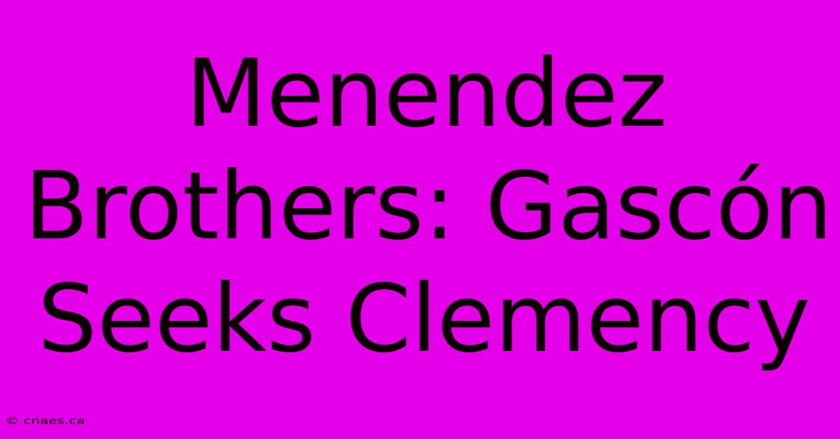 Menendez Brothers: Gascón Seeks Clemency