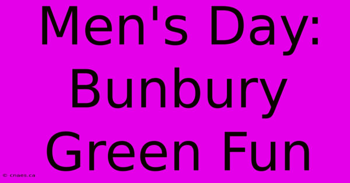 Men's Day: Bunbury Green Fun