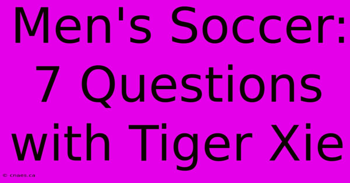 Men's Soccer: 7 Questions With Tiger Xie