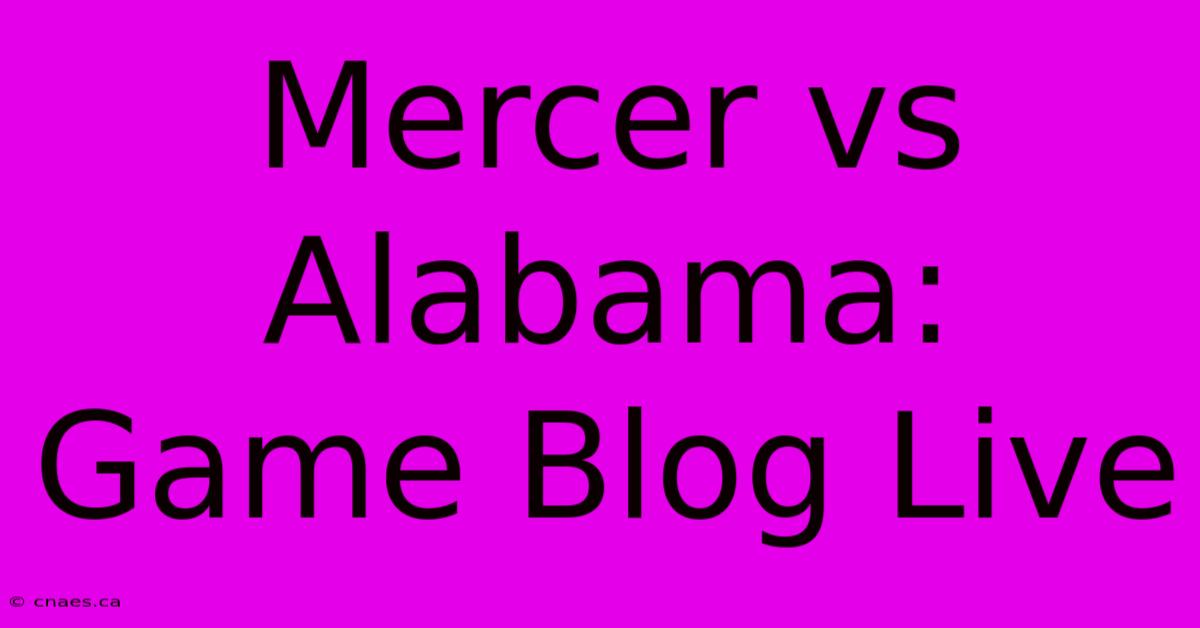 Mercer Vs Alabama: Game Blog Live