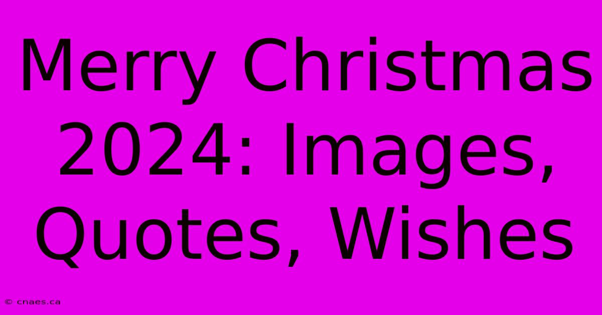 Merry Christmas 2024: Images, Quotes, Wishes