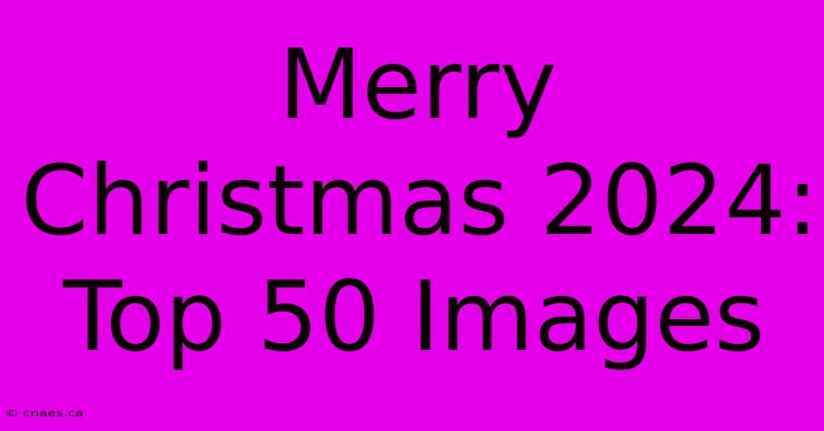 Merry Christmas 2024: Top 50 Images