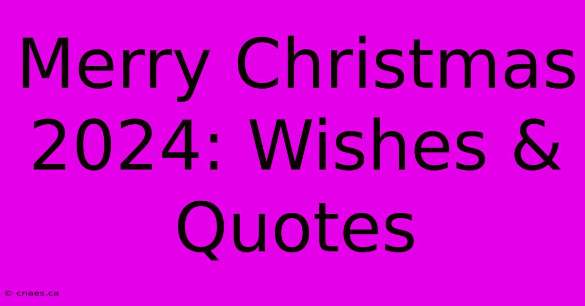 Merry Christmas 2024: Wishes & Quotes